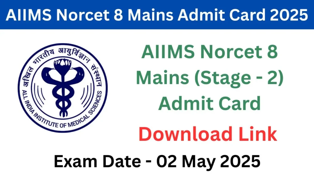 AIIMS Norcet 8 Mains Admit Card 2025